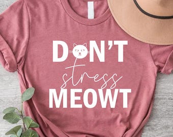 Funny Cat Shirt, Don't Stress Meowt Shirt,Cat Lover Gift,Cat Mom,Cat Lover Tee,Cat Owner Gift,Funny Kitty Shirt,Pet Lover Shirt,Animal Lover