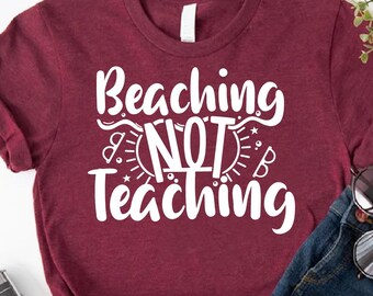 Funny Teacher Shirt, Beaching Not Teaching Shirt,Teacher Summer Tee,Teacher Shirt for Summer,Teacher Vacation,Teacher Beach,Summer Break Tee