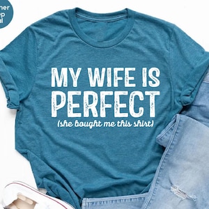 Funny Husband Shirts Husband Gift, My Wife Is Perfect She Bought Me This Tshirt, Husband Father&#39;s Day Gift, My Wife is Perfect,Gifts for Men