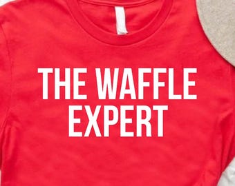 Waffle Shirt, Breakfast Lover Gift, Foodie Shirt, Foodie Shirt, Waffle Lover Shirt, The Waffle Expert, Weekend Shirt, Funny Waffle Shirt