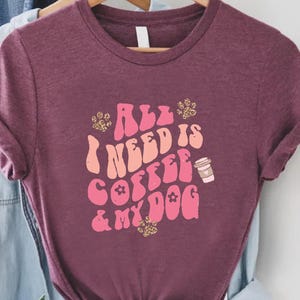 All I need is Coffee and My Dog,Fur Mama Dog Shirt,Dog Mom Shirt,Coffee and Dog Shirt, Pet Lover Tee,Pet Lover Shirt,Dog People Tee, Dog Tee