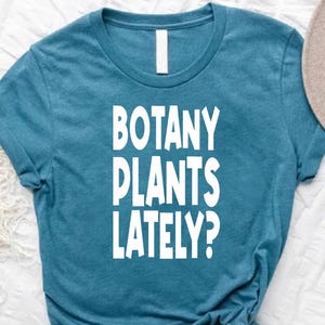 Botany Plants Lately? Shirt, Plant Shirt, Gift for Plant Lovers,Plant Lover Shirt,Gardening Shirt,Plant T-Shirt,Gardening Gift,Plant Mom Tee