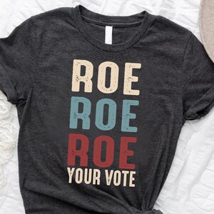 Roe Roe Roe Your Vote, Feminist Shirt, Vote Ruthless, Equality Shirt, Human Rights, Activist Clothing,Election Shirt,Women Rights,Pro Choice