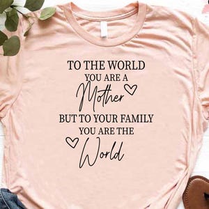 Mothers day Shirt, Gift for Moms, to the World You Are A Mother Shirt,You&#39;re A Mother Tee,You&#39;re The World Shirt,Cute Mom Shirt,Mama T-Shirt