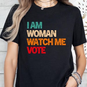 I Am Woman Watch Me Vote Tshirt, Election 2024 Shirt, Voter Shirt, Democrat Shirt, Politics Shirt, Voter Shirt, Register to Vote Shirt