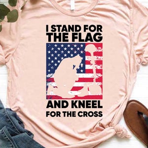I Stand for The Flag Shirt, Patriotic Shirt, American Flag Shirt, 4th of July Gift, America Shirt, USA Shirt,Kneel For The Cross 4th of July