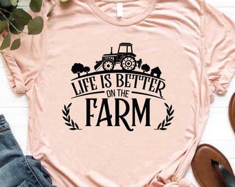 Farm Life Shirt, Life Is Better on the Farm Shirt, Farm Gifts for Women and Men, Farmers Shirt, Farmers Gifts, Country Girl Shirt,Farmer Tee