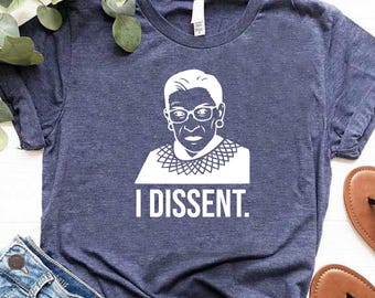 I Dissent RBG Shirt, Feminist Gift, Ruth Bader Ginsburg Shirt, Notorious RBG Shirt, Women Rights Gift, Feminism Shirt, RBG Quote Shirt