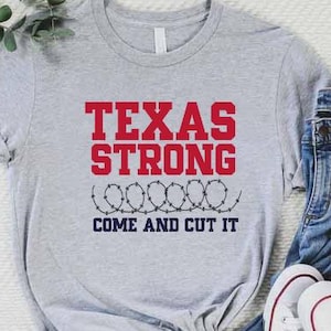 Texas Strong Shirt, Texas Border Shirt, Come and Cut It Tee, Women Texas Shirt,Texas Shirt for Men,Support Texas Shirt,Texas Patriot T-Shirt