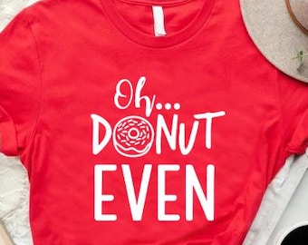 Funny Donut Shirt, Donut Lovers Shirt, Donut Lover Gift, Funny Foodie Gift, Donut Shirt Girls, Doughnut Gifts, Donut Gifts Shirt for Women