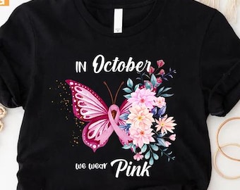 In October We Wear Pink Shirt, Breast Cancer Shirt, Butterfly Cancer Tee, Pink Ribbon Shirt, Breast Cancer Awareness Shirt,Motivational Gift