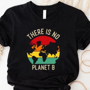 Earth Day Shirt, Activist Shirt, Earth Day Gifts, Save The Earth Shirt, there is No Planet B, Environmental Shirt Gifts,Climate Change Shirt