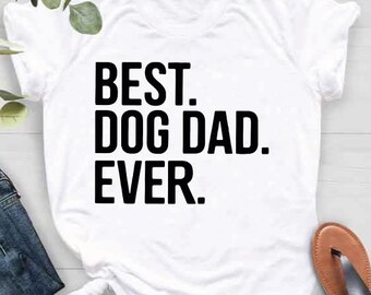 Fathers Day Gift, Dog Lover Gift, Funny Dad Shirt, Best Dog Dad Ever, Dog Dad Shirt, Pet Lover Tee, Dog Lover Shirt, Dog Dad,Dog Owner Shirt
