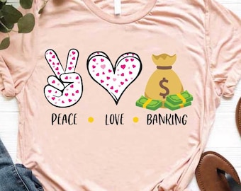 Banker Gift, Banking Shirt for Women, Funny Banking Shirt, Accountant Gift, Peace Love Shirt, Shirt for Bank Worker, Banker Birthday Gift