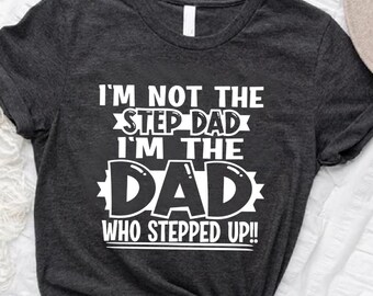 Step Dad Shirt, Fathers Day Gifts for Stepdads, New Dad Gift, Stepped Up Dad Shirt, Step Father Gift, Fathers Day Shirt,Bonus Dad Shirt Gift