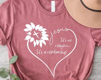 Christian Women Shirt, Jesus It's No Religion It's A Relationship Shirt, Christian Mom Shirt,Grace Shirt,Prayer Shirts,Sunflower Heart Shirt