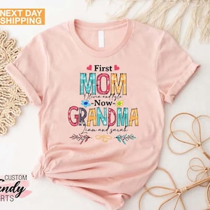 Personalized First Mom Now Grandma Shirt, Personalized Grandma, Gift for Mom, Mothers Day T-Shirt, Grandma Gift, Custom T-Shirt for Grandma