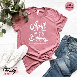 April Birthday Shirt, April Girl T-Shirts, April Birthday Tees, Gift For April Women, Girl Born in April, April Birthday Gift, April Tee