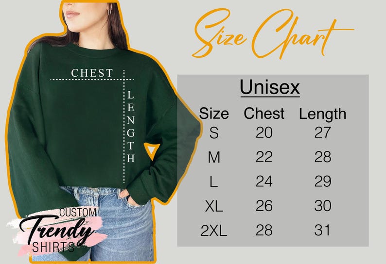May include: A dark green unisex sweatshirt with a size chart. The chart lists chest and length measurements in inches for sizes S to 2XL. The text "Custom Trendy Shirts" is at the bottom.