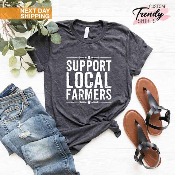 Farmers Shirt, Funny Farm Shirt, Farmers Gifts, Support Local Farmers Shirt, Farmers Market Shirt, Farm Girl Shirt Gift, Farm Boy Shirt Gift