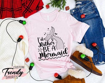 Mermaid Shirt, Mermaid Gift for Women, Mermaid Gift for Girls, Mermaid Birthday Shirt, Birthday Gift for Girl, I'd Rather Be a Mermaid