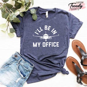 Airplane Pilot Shirt, Funny Pilot Shirt, Pilot Gifts, I Will be in My Office Pilot Shirt, Aviation Shirt, Aviator Gift Shirt, Aviation Gift