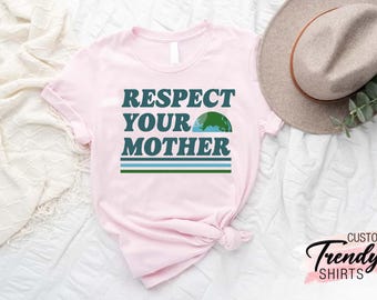 Respect Your Mother Shirt, Save the Earth Shirt,Mother Nature Tee,Love Earth Shirt,Earth Love Shirt,Environmental Shirt,Climate Change Shirt