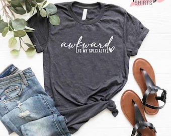 Sarcastic Shirt for Women, Awkward is My Specialty Shirt, Funny Birthday Gifts for Best Friend, Awkward Shirt Weird Shirts, Humorous Gifts