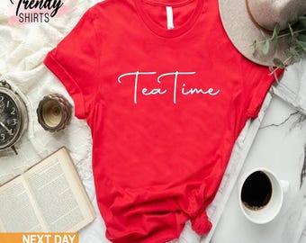Tea Time Shirt, Tea Lovers Gift, Tea Addict, Womens Tea Gifts, Tea Drinker Gifts, Gift for Tea Lovers, Tea Party Shirt, Its a Tea Shirt