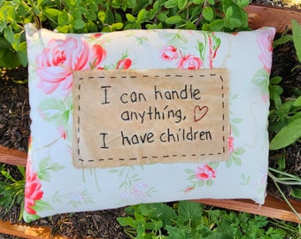 I Have Children ~ Mother Stitchery Pillow - Farmhouse Decor, Cottage Decor, Spring Decor, Mother's Day Gift, Mom Gift, Rustic Decor