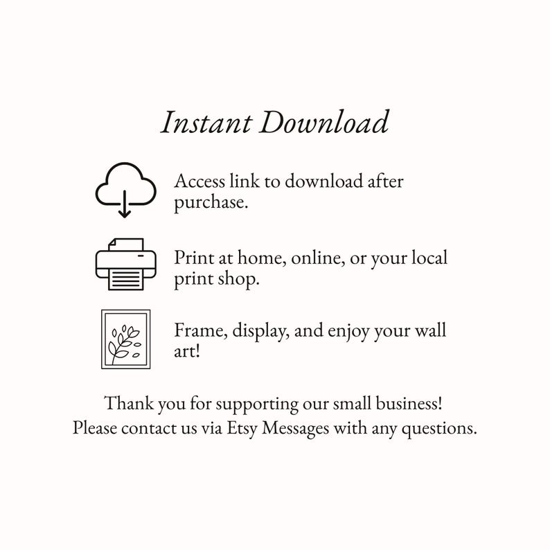 May include: An informational graphic titled Instant Download featuring three black icons: a cloud with a downward arrow, a printer, and a framed botanical drawing. Text explains the process of accessing, printing, and displaying digital wall art files.