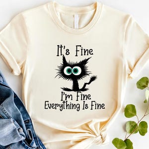 It's Fine I'm Fine Everything Is Fine Shirt, Cute Black Cat Tee, Sarcasm T-Shirt, Everything Is Fine, Funny Cat Tee, Funny Gift Cat Lover