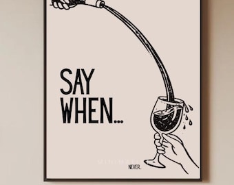 Stampa "Dì quando, mai vino" / Divertente arte murale per amanti del vino / Cucina minimalista / Poster per carrello bar / Formato A4 / Regalo per lei / Arte murale per galleria