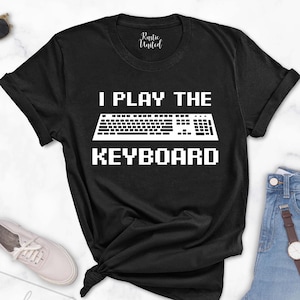 I Play The Keyboard Shirt, Gamer Coder Gift