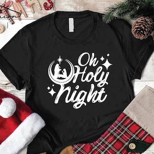 Oh Holy Night Shirt, Christmas Nativity Shirt, Gift For Christmas, Holy Night Christmas T-shirt, Women&#39;s Christmas Clothing, Jesus Shirt