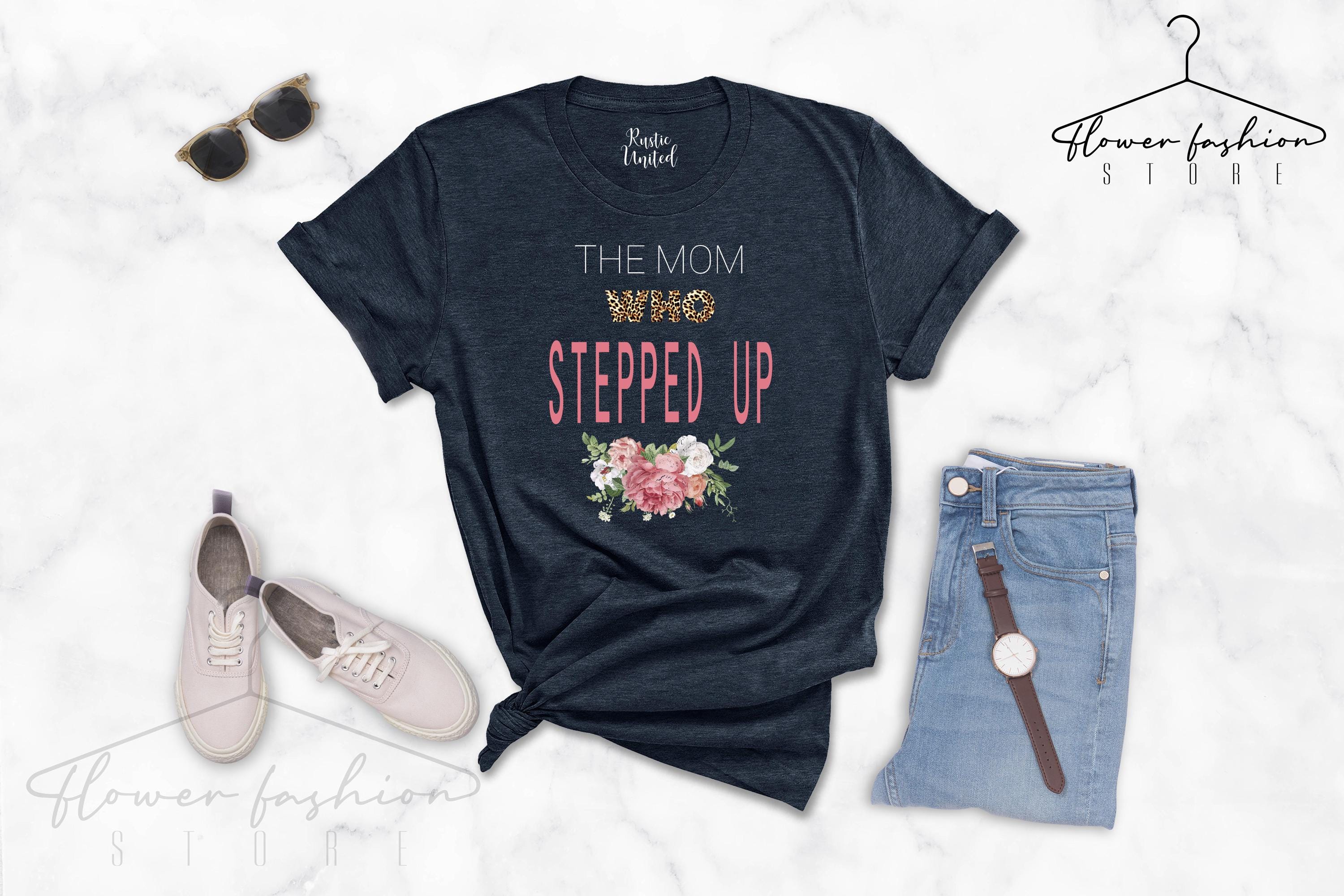 Stepped Up Mom Shirt, Bonus Mom Gift, Step Mom Mother’s Day Gifts, Foster Mom Birthday Gift, Unbiological Mom Gift, Motherhood, Mom Life Tee