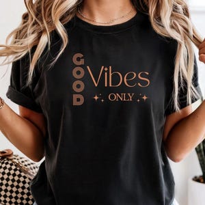 Good Vibes Only Shirt Gift For Friend, Positive Shirt, Motivational Shirt, Inspiring Good Day Tee, Lovely Good Day Shirt, Positive Vibes
