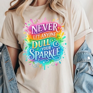 Never Let Anyone Dull Your Sparkle PNG | Inspirational Sublimation Design | Colorful Motivational Quote for T‑Shirts, Mugs, Wall Art
