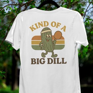 Kind of a Big Dill - Funny Pickleball Workout Shirt, Gift for Fitness Lovers, Summer Tees, Quirky Sports Apparel