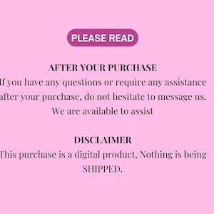 May include: A pink background with text in black and white. The text includes "PLEASE READ", "AFTER YOUR PURCHASE", and "DISCLAIMER". The disclaimer states that the purchase is a digital product and nothing is being shipped.