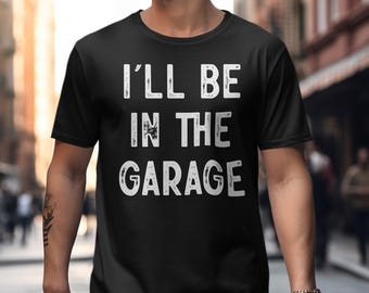 I&#39;ll Be In The Garage, Funny Quote Digital PNG, Car Enthusiast Digital Download, DIY Crafts, Printables, Wall Art, Gifts for Men