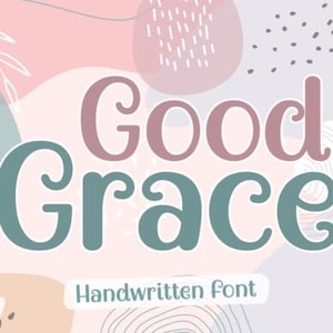 May include: A digital graphic featuring the words "Good Grace" in a whimsical, handwritten font. The text is in dusty rose and teal, set against a pastel background with abstract shapes and botanical elements. The words "Handwritten Font" appear below.