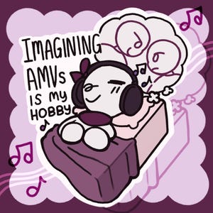 May include: A sticker with a cartoon character wearing headphones and a bow, resting on a purple surface. The text reads "IMAGINING AMVs IS MY HOBBY" with musical notes and a thought bubble.
