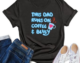Funny Dad Bluey and Coffee Tee, Gift for Father's Day, Unisex Cotton Shirt, Cool Bluey Dad Shirt, Father's Day Present from kids, Humor Tee