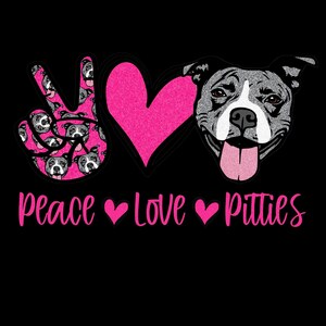 May include: Peace, love, and pit bulls graphic with a pink peace sign, a pink heart, and a gray pit bull with a pink tongue. The text "peace love pitties" is written in pink below the graphic.