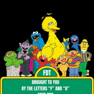 Puede incluir: Gráfico con personajes de Barrio Sésamo, incluyendo a Big Bird, Cookie Monster y Elmo, sobre un fondo negro. Un letrero verde en la parte inferior dice "BROUGHT TO YOU BY THE LETTERS 'F' AND 'U' SAVE PBS."