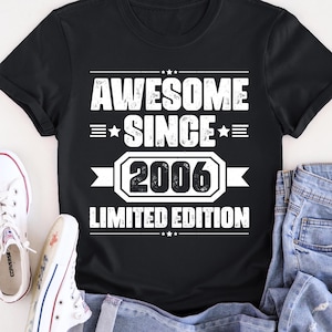 Awesome Since 2006 Limited Edition Shirt, Birthday Shirt, Birthday Shirt, Vintage Birthday Shirt, Custom Birthday Shirt, Cute Birthday Tee.