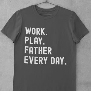 Bold Work Play Father Shirt | Fathers Day Gift T-Shirt | White Text Black Tee | Funny Husband Dad Shirt for Him | gift for him