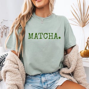 Green Tea Comfort Colors T Shirt Matcha Tee Matcha Latte Shirt Coffee Girl Aesthetic Matcha Shirt for Her Gift for Matcha Lover Women