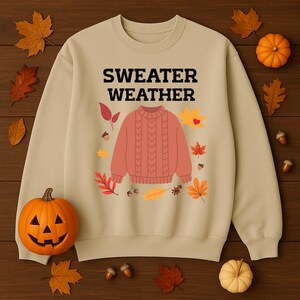 Sweater Weather Sweatshirt, Cozy Autumn Fall Crewneck
